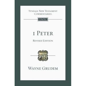 1 Peter (revised edition): An Introduction And Commentary -- Wayne Grudem